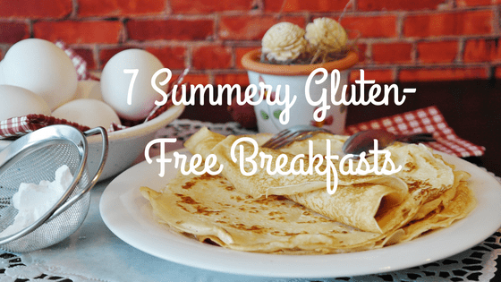 7 Summery Gluten Free Breakfasts