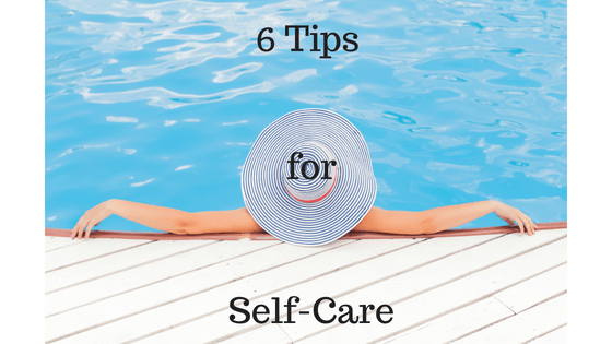 6 Tips for Self Care